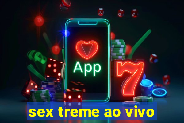 sex treme ao vivo